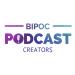 BIPOC Podcast Creators